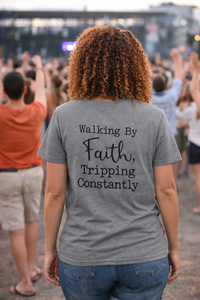 Load image into Gallery viewer, Walking By Faith Tripping Constantly T-Shirt